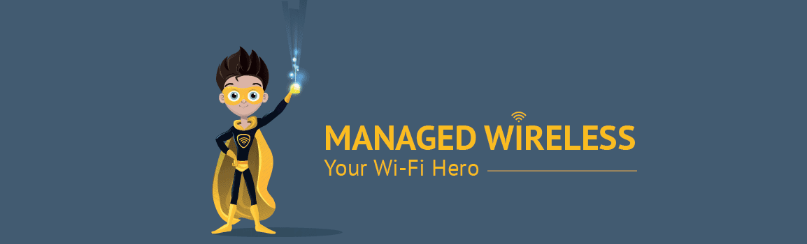 Managed Wireless Your Wi-Fi Hero