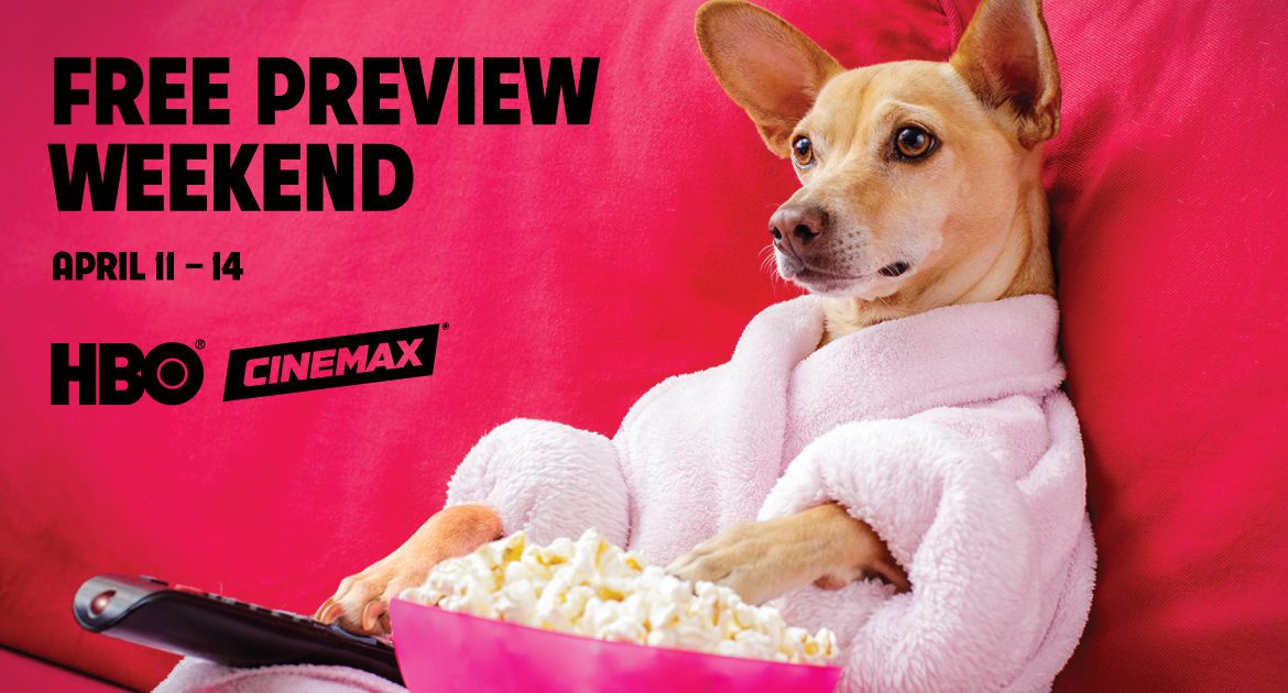 A dog sits eating popcorn. "Free Preview Weekend April 11-14" with HBO and Cinemax logos.