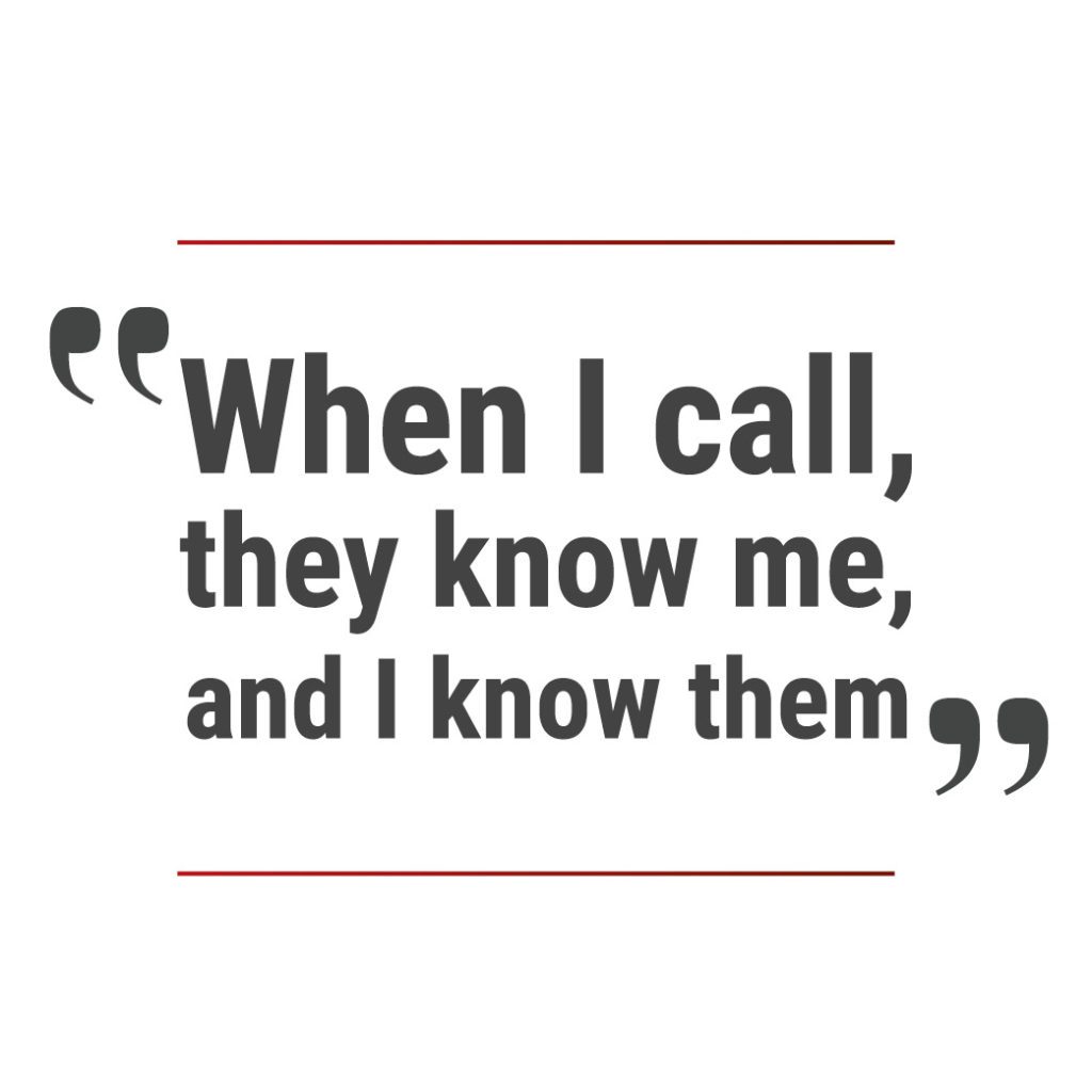 "When I call, they know me, and I know them"